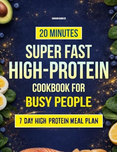 20 Minutes Super Fast High-Protein Cookbook for Busy People: Tasty, Quick, and Balanced Recipes for Lasting Energy and Fullness — Simple and Perfect for Everyone by Hannah Barker