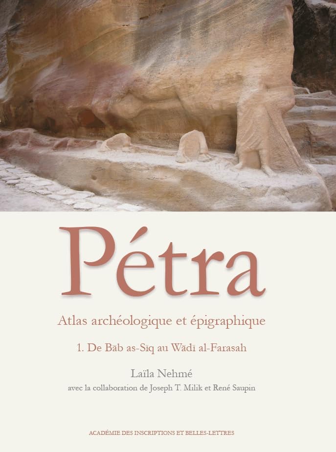 Atlas archeologique et epigraphique de Petra Fasc. 1: De Bab as-Siq au Wadi al-Farasah (Epigraphie & Archeologie) (French Edition) by Laila Nehmé