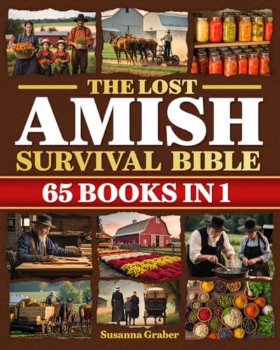 The Lost Amish Survival Bible: Unlock the Life-Saving Secrets of Amish Self-Sufficiency Before the Next Crisis Strikes | Herbal Remedies, Off-Grid Skills, Food Preservation & Survival Tactics by Susanna Graber