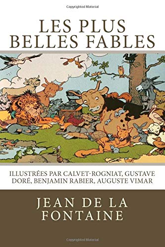 Les plus belles fables de La Fontaine: Illustrées par Calvet-Rogniat, Gustave Doré, Benjamin Rabier, Auguste Vimar (French Edition) by Jean de La Fontaine
