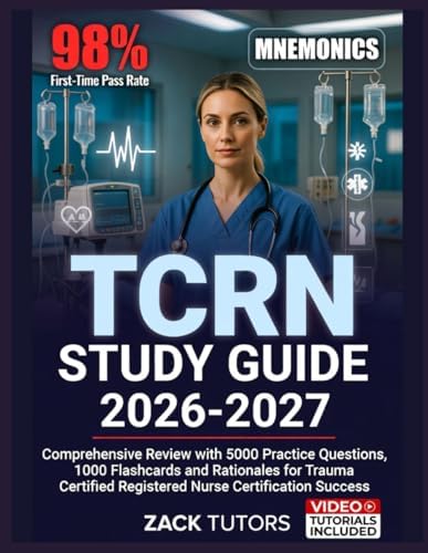 TCRN STUDY GUIDE 2026-2027: Comprehensive Review with 5000 Practice Questions, 1000 Flashcards and Rationales for Trauma Certified Registered Nurse Certification Success by ZACK TUTORS