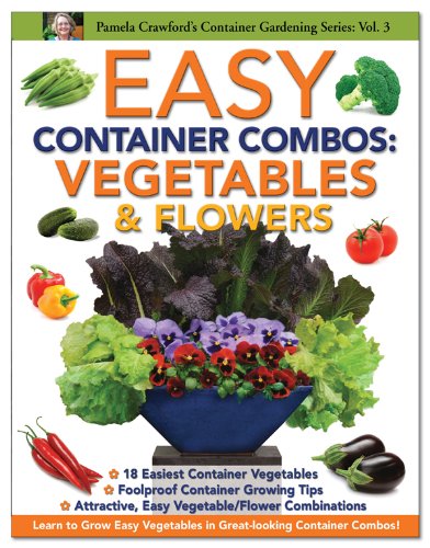 Easy Container Combos: Vegetables & Flowers (Container Gardening Series) by Pamela Crawford