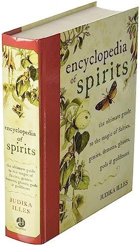 Encyclopedia of Spirits: The Ultimate Guide to the Magic of Fairies, Genies, Demons, Ghosts, Gods & Goddesses – A Comprehensive Reference for Witchcraft, Folklore, and Spirituality by Judika Illes