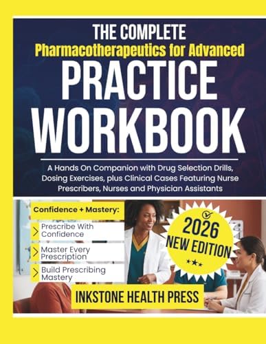 The Complete Pharmacotherapeutics for Advanced Practice Workbook: A Hands On Companion with Drug Selection Drills, Dosing Exercises, plus Clinical ... Prescribers, Nurses and Physician Assistants by Inkstone Health Press