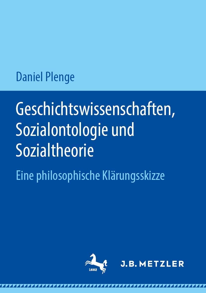 Geschichtswissenschaften, Sozialontologie und Sozialtheorie: Eine philosophische Klärungsskizze (German Edition) by Daniel Plenge