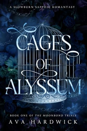 Cages of Alyssum: A Slowburn Sapphic Romantasy (The Moonbond Trials) by Ava Hardwick