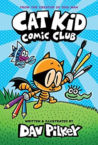 Cat Kid Comic Club: A Graphic Novel (Cat Kid Comic Club #1): From the Creator of Dog Man (1) by Dav Pilkey