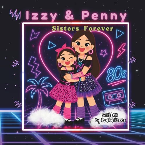 Izzy & Penny: Sisters Forever by Ms. Ivana Perez