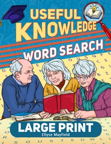 Useful Knowledge Large Print Word Search: Puzzle Books for Adults, Seniors, Elderly Mom, Alzheimer's Patient, Dementia With 100 Topics of Memory For Lifelong Learning (Wordsearch Book) by Ellyse Mayfield