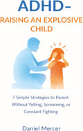 Adhd: Raising an Explosive Child by Daniel Mercer
