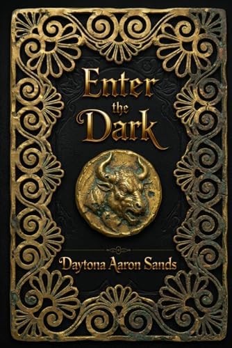 Enter the Dark: A Greek Myth Retelling of the Labyrinth, a Cursed Prince, and Forbidden Love by Daytona Aaron Sands