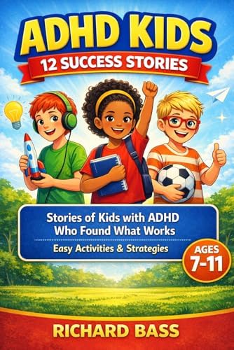 ADHD Kids 12 Success Stories: Stories of Kids with ADHD Who Found What Works, Including Easy Activities and Strategies for Ages 7–11 (Neurodivergent Success Stories Series) by Richard Bass