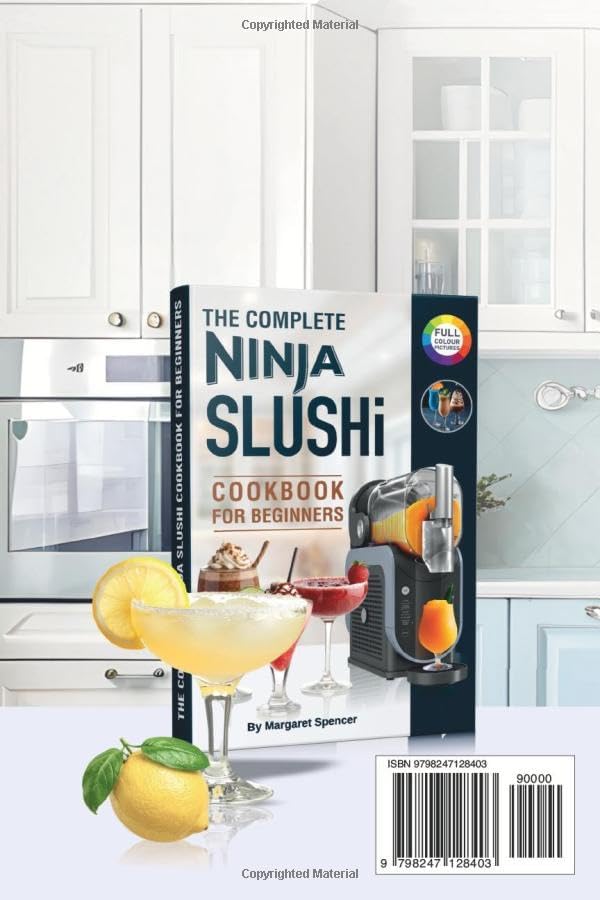 The Complete Ninja SLUSHi Alcohol Cookbook: Easy and Tasty Homemade Cocktail Recipes for Any Occasion (Ninja Slushie for Adults). by Margaret Spencer