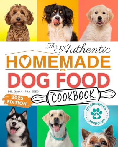 The Authentic Homemade Dog Food Cookbook: Vet-Approved, Nutritious Allergy-Friendly Recipes for Dogs of All Sizes | Comprehensive Feeding Guide, Meal ... (Healthy Homemade Dog Food Cookbook Series) by Dr. Samantha Reed