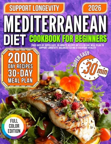 MEDITERRANEAN DIET Cookbook for beginners: 2000 Days of Super Easy, 30-Minute Recipes with a 30-Day Meal Plan to Support Longevity, Balanced Eating & Everyday Vitality by Elena Wells