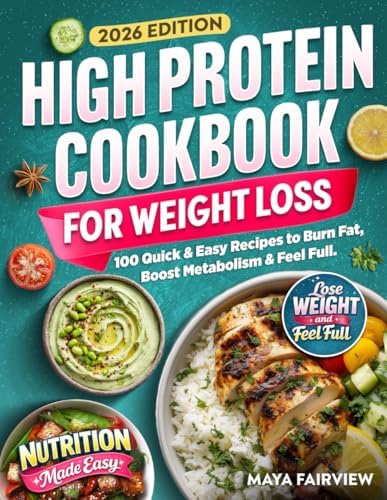 High Protein Cookbook for Weightloss: 100 Quick & Easy Recipes to Burn Fat, Boost Metabolism, & Feel Full by Maya Fairview