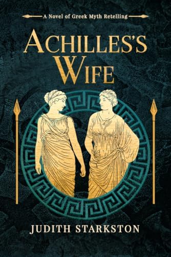 Achilles's Wife: A Novel of Greek Myth Retelling (Trojan Threads) by Judith Starkston