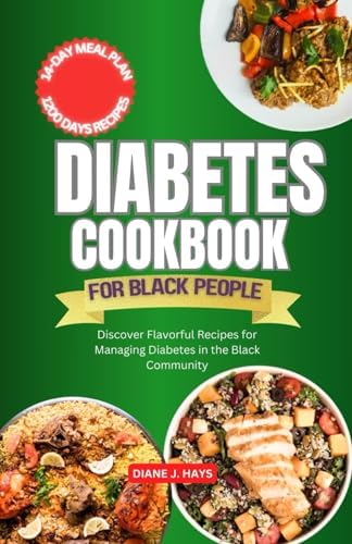 Diabetes Cookbook for Black People: Discover Flavorful Recipes for Managing Diabetes in the Black Community by Diane J. Hays