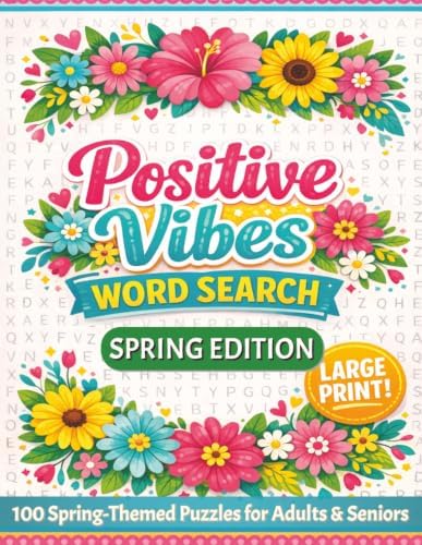Spring Word Search Book for Adults & Seniors: 100 Large Print Word Search Puzzles with Solutions and Uplifting Words (Positive Vibes Word Search) by Peony B. Rose
