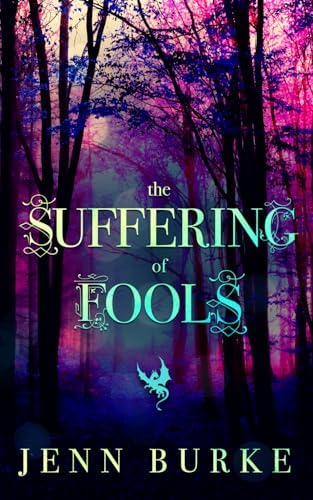 The Suffering of Fools: An Accidental Marriage Romantasy by Jenn Burke