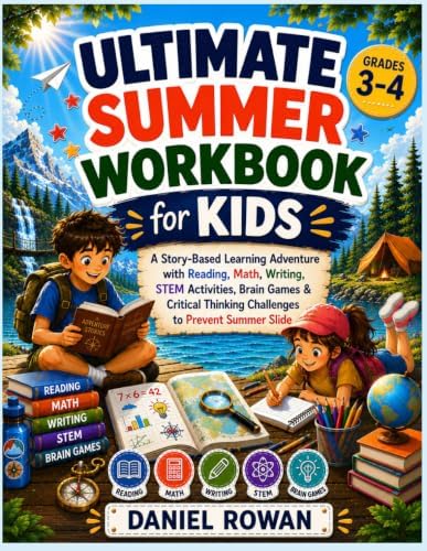 Ultimate Summer Workbook for Kids: A Story-Based Learning Adventure with Reading, Math, Writing, STEM Activities, Brain Games & Critical Thinking Challenges to Prevent Summer Slide by Daniel Rowan