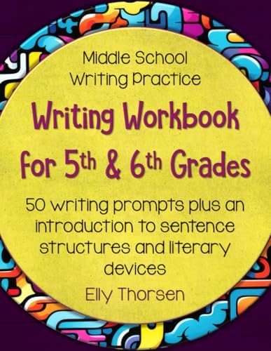 Writing Workbook for 5th and 6th Grades: Middle School Writing Practice with 50 Writing Prompts (Writing Workbooks for Middle School ELA) by Elly Thorsen