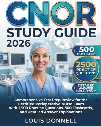 CNOR STUDY GUIDE 2026: Comprehensive Test Prep Review for the Certified Perioperative Nurse Exam with 2,500 Practice Questions. 500 Flashcards, and Detailed Answer Explanations by Louis Donnell