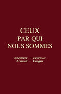 CEUX PAR QUI NOUS SOMMES: Roederer - Levrault - Arnaud - Cargue (French Edition) by Anonyme