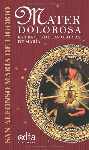 Mater Dolorosa: Extracto de las Glorias a María (Spanish Edition) by San Alfonso María de Ligorio
