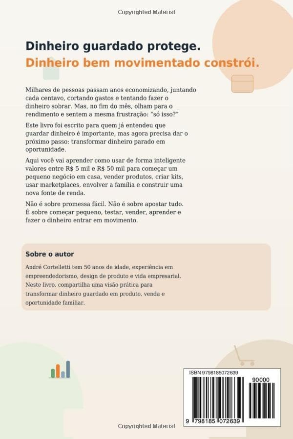 Dinheiro em Movimento: O problema não é guardar dinheiro. O problema é deixar ele render tão pouco que sua vida continua igual. (Portuguese Edition) by Dr André Cortelletti