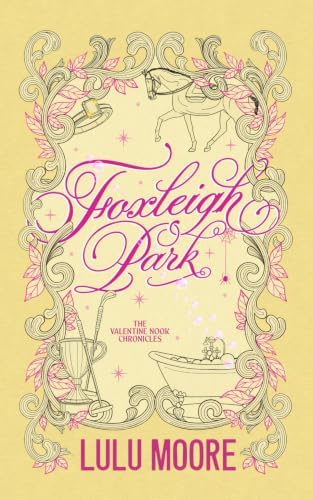 Foxleigh Park: Enemies to lovers, fake marriage, small town romance (The Valentine Nook Chronicles) by Lulu Moore
