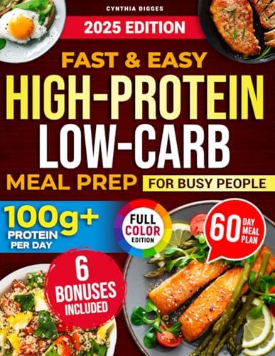 Fast & Easy High-Protein Low-Carb Meal Prep for Busy People: The No-Fail Meal Plan with Simple, Time-Saving Recipes to Easily Achieve 100G+ Protein a Day, Lose Weight, and Gain Muscle Effectively by Cynthia Digges