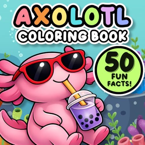 Axolotl Coloring Book: 50 Fun Facts and Super Cute Kawaii Scenes for Kids, Teens, and Adults (Screen-Free Learning Adventures for Curious Kids) by Zoolandia Books