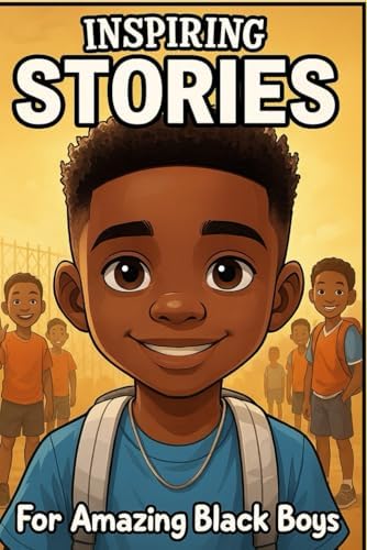 Inspiring Stories For Amazing Black Boys: 40 Motivational Tales of Courage, Perseverance, Problem-Solving, and Friendship by Isabella Monroe
