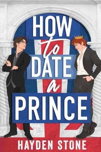 How to Date a Prince: An Enemies to Lovers MM Queer Romance (Being Royal) by Hayden Stone