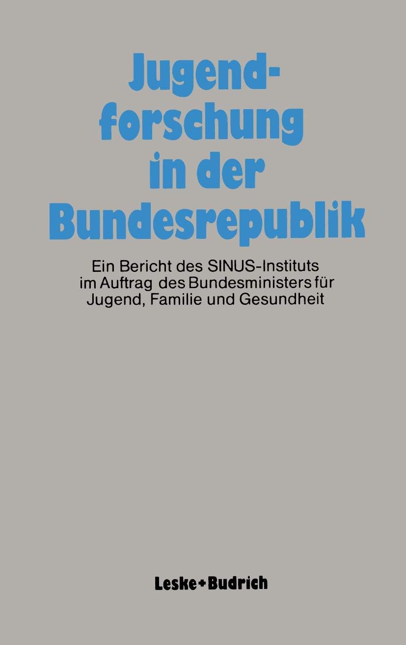 Jugendforschung in der Bundesrepublik: Ein Bericht des SINUS-Instituts im Auftrag des Bundesministers für Jugend, Familie und Gesundheit (German Edition) by SINUS-Institut