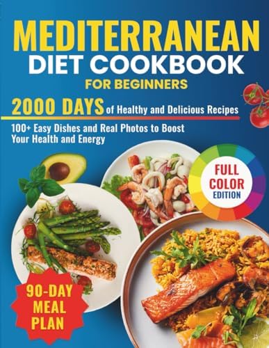Mediterranean Diet Cookbook for Beginners: 2000 Days of Healthy and Delicious Recipes with 100+ Easy Dishes and Real Photos to Boost Your Health and Energy. Includes a 90-Day Meal Plan by Luna Robertson