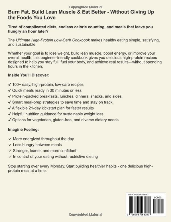 The Ultimate High-Protein Low-Carb Cookbook: 100+ Easy, Healthy & Delicious Recipes for Beginners to Burn Fat, Build Muscle, Boost Energy, Improve ... cookbook series for simple, healthy eating) by Megan Sloan