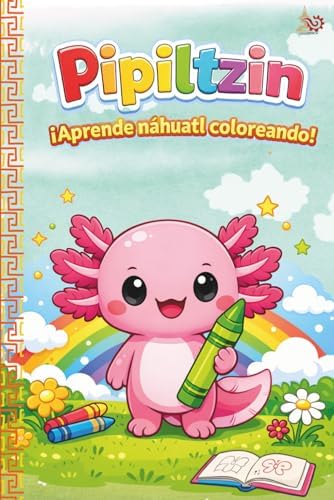 Pipiltzin Mis Primeras Palabras: Libro de Colorear para niños de Nahuatl (Spanish Edition) by Adrian Koskakoatl