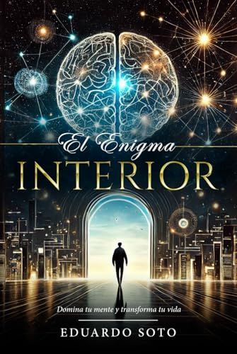 El Enigma Interior - Domina tu mente y transforma tu vida (Spanish Edition) by Eduardo Soto