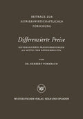 Differenzierte Preise: Differenzierte Preisforderungen als Mittel der Betriebspolitik (Beiträge zur betriebswirtschaftlichen Forschung, 9) (German Edition) by Herbert Vormbaum