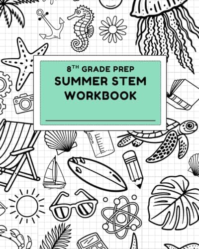 8th Grade Prep: Summer STEM Workbook by Savannah Matthias M.Ed