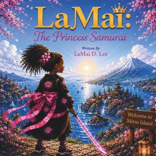 LaMai: The Princess Samurai by LaMai D. Lee
