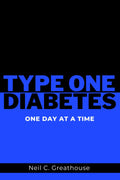 Type 1 Diabetes - One Day at a Time by Neil C. Greathouse