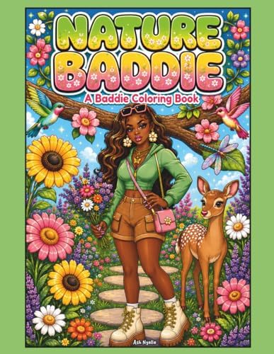 Nature Baddie Coloring Book: A Relaxing Coloring Book with Floral Scenes, Outdoor Adventures, Cozy Nature Moments and Baddie Vibes by Ash Nyelle