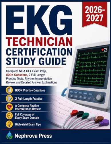 EKG Technician Certification Study Guide 2026-2027: Complete NHA CET Exam Prep, 800+ Questions, 2 Full-Length Practice Tests, Rhythm Interpretation Review, and Detailed Answer Explanations by Nephrova Press