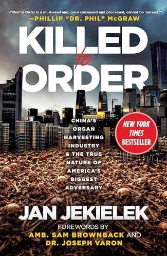 Killed to Order: China's Organ Harvesting Industry and the True Nature of America's Biggest Adversary by Jan Jekielek