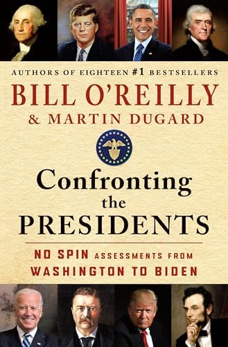 Confronting the Presidents: No Spin Assessments from Washington to Biden (Bill O'Reilly's Confronting Series) by Bill O'Reilly