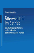 Älterwerden im Betrieb: Beschäftigungschancen und -risiken im demographischen Wandel (German Edition) by Frerich Frerichs