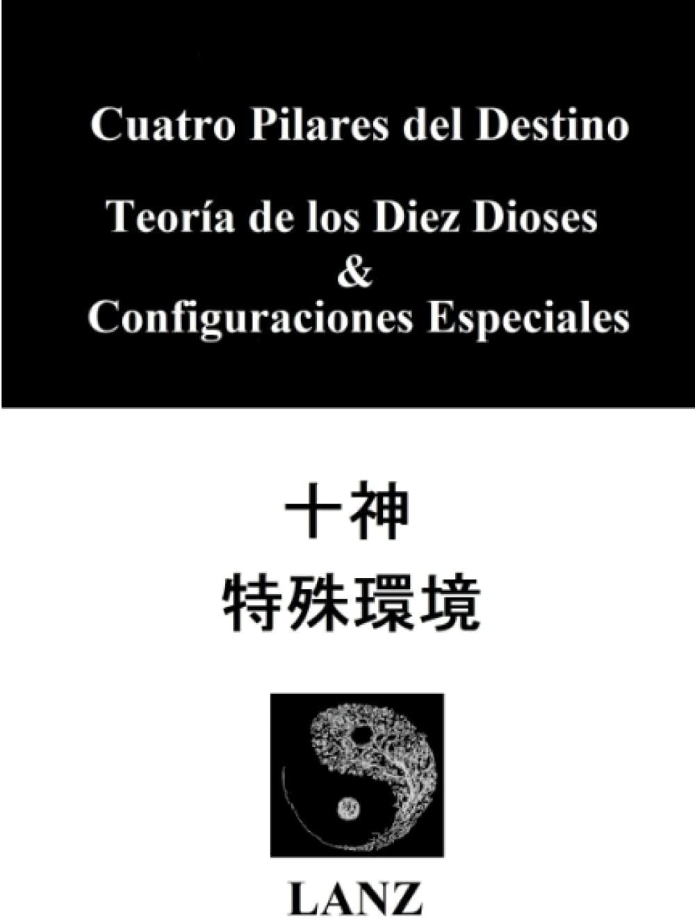 Cuatro Pilares del Destino. Teoría de los Diez Dioses & Configuraciones Especiales (Spanish Edition) by LANZ